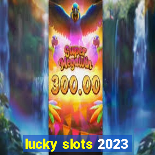 lucky slots 2023