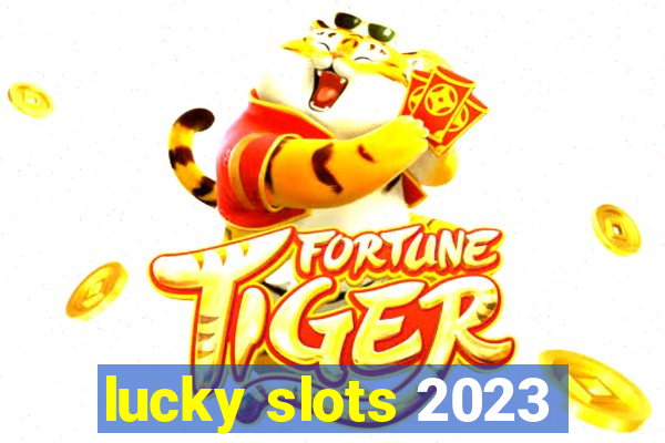 lucky slots 2023