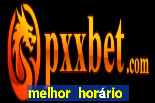 melhor horário para jogar no fortune tiger