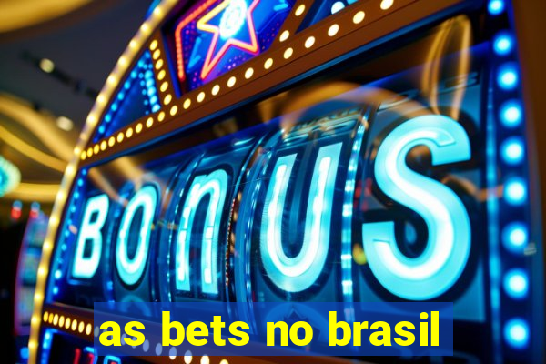 as bets no brasil