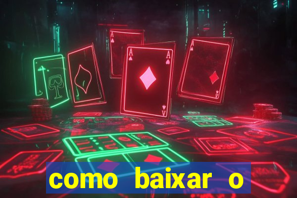 como baixar o aplicativo do jogo do tigre