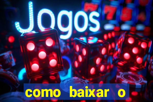 como baixar o aplicativo do jogo do tigre