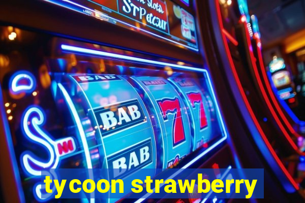 tycoon strawberry