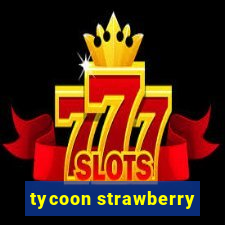 tycoon strawberry