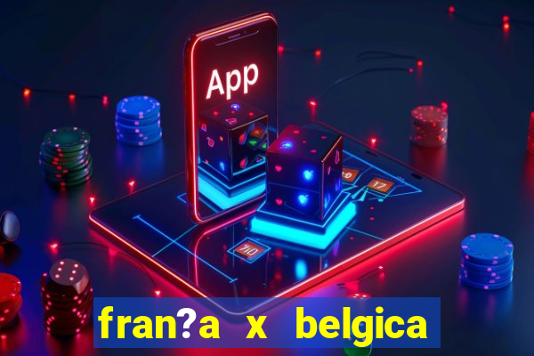 fran?a x belgica onde assistir