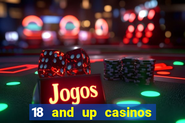 18 and up casinos near me