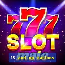 18 and up casinos near me