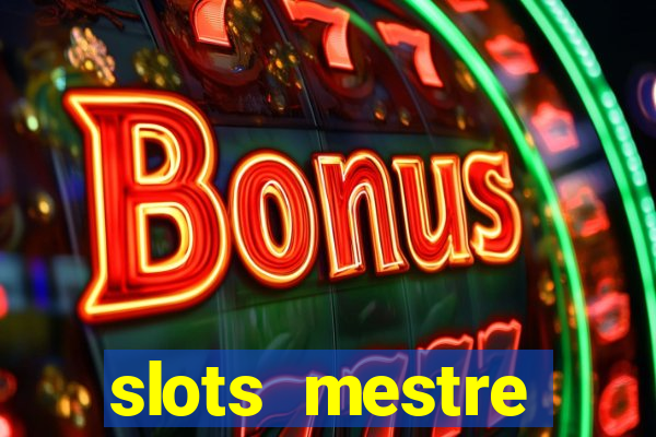 slots  mestre