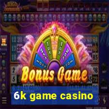 6k game casino