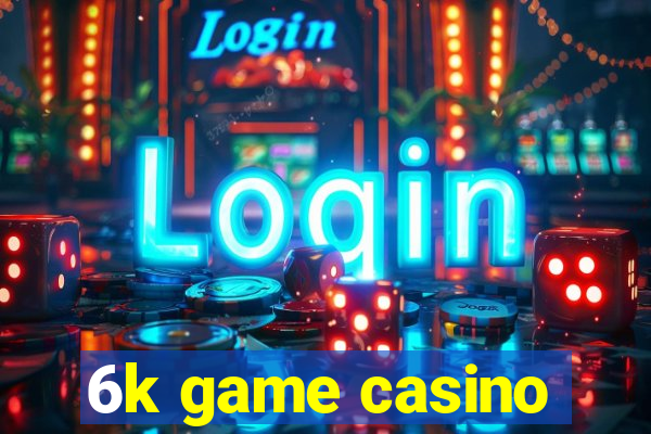 6k game casino