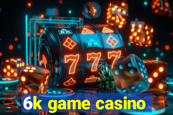 6k game casino