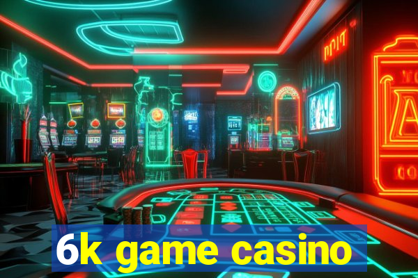 6k game casino