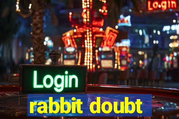 rabbit doubt