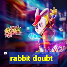 rabbit doubt