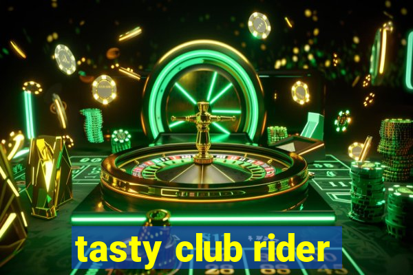 tasty club rider