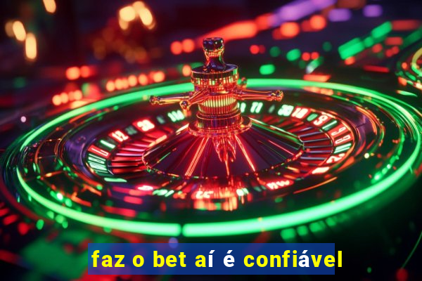 faz o bet aí é confiável