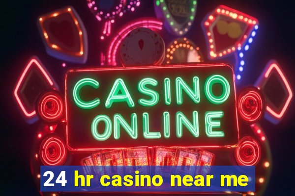 24 hr casino near me