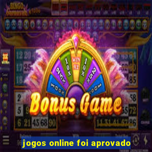 jogos online foi aprovado