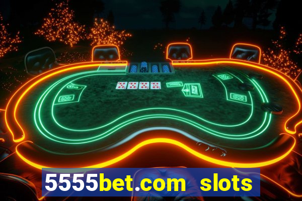 5555bet.com slots marca forte