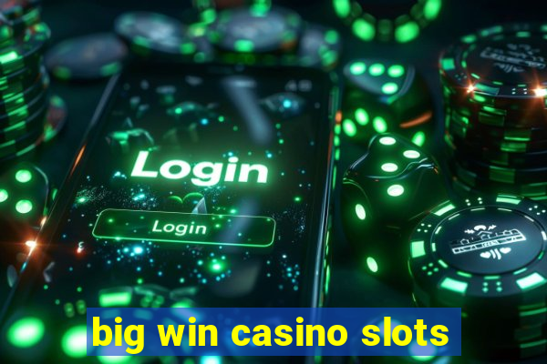 big win casino slots