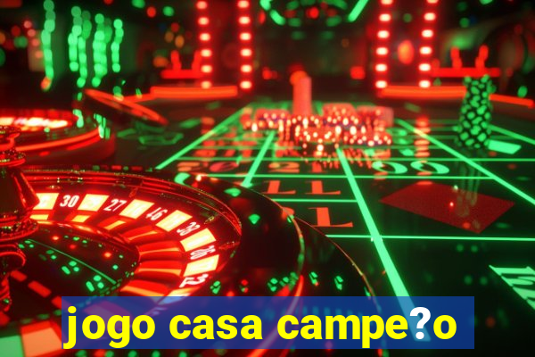 jogo casa campe?o