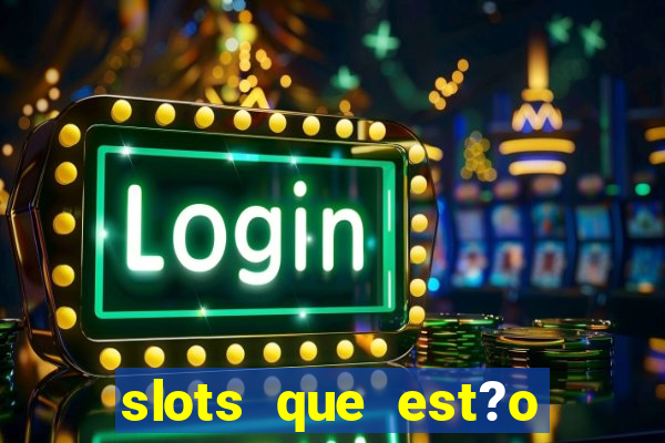 slots que est?o pagando agora