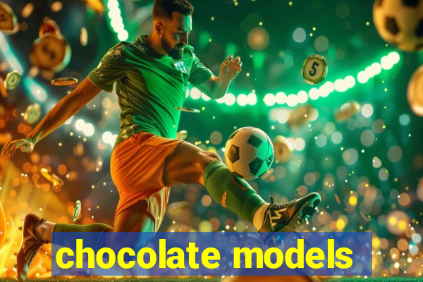 chocolate models