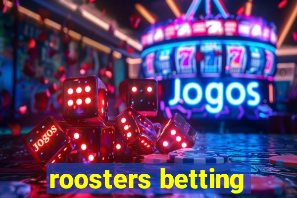 roosters betting