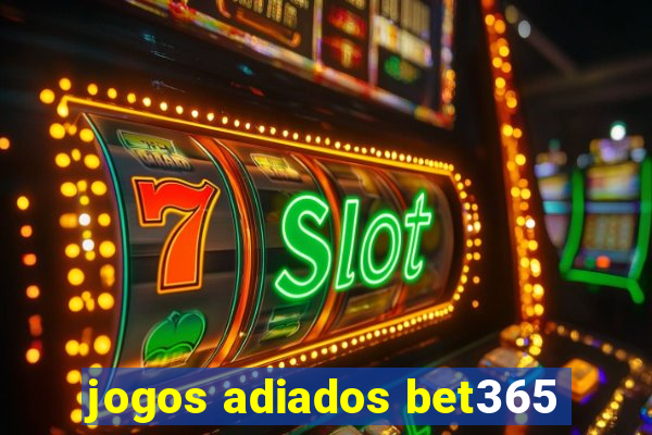 jogos adiados bet365