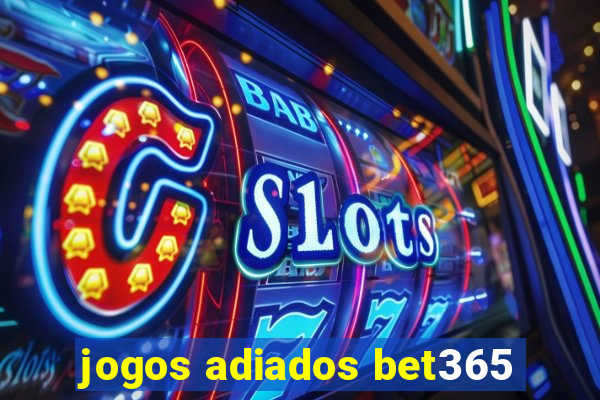 jogos adiados bet365