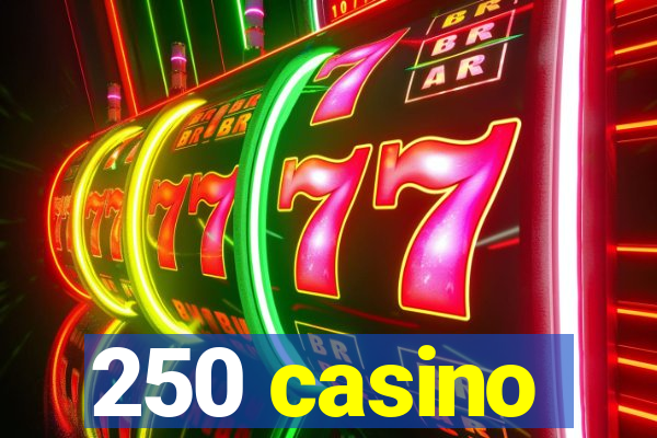 250 casino