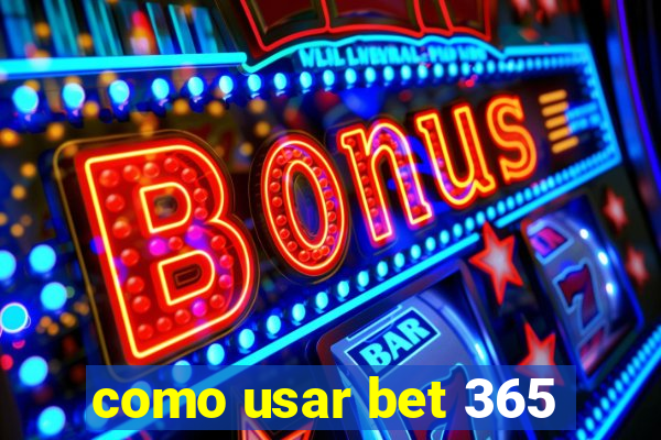 como usar bet 365