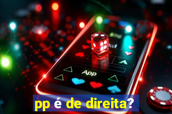 pp é de direita?