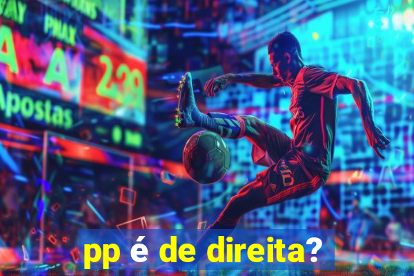 pp é de direita?