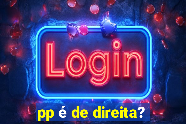 pp é de direita?