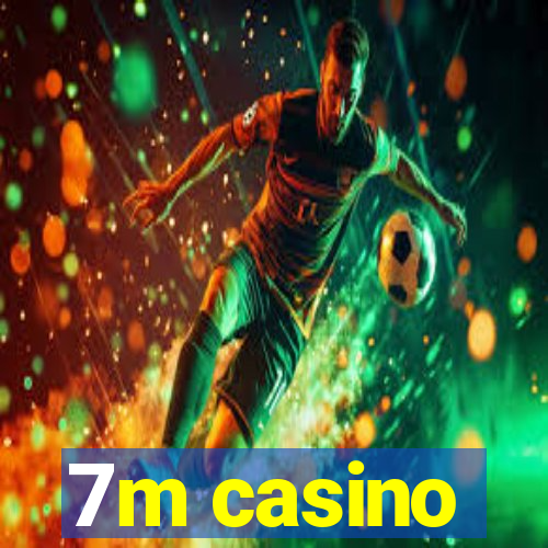 7m casino