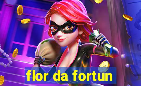 flor da fortun