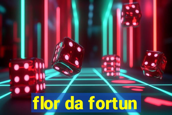 flor da fortun