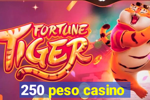 250 peso casino