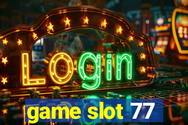 game slot 77