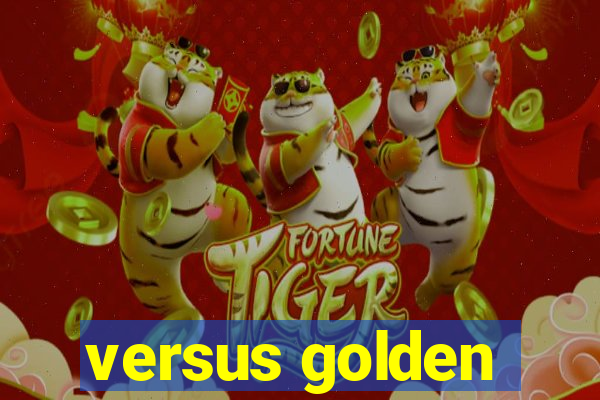 versus golden