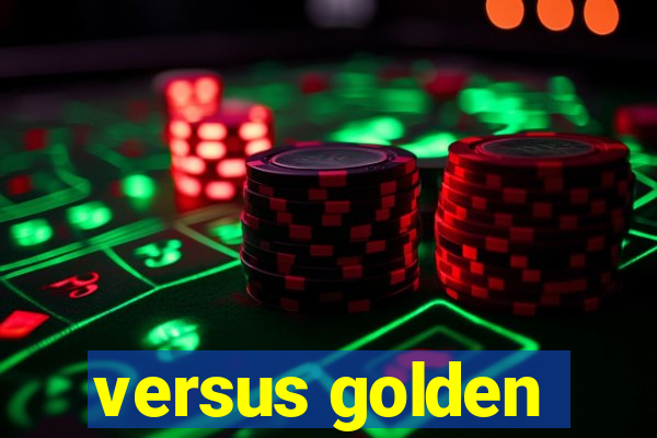 versus golden