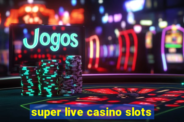 super live casino slots