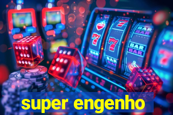 super engenho