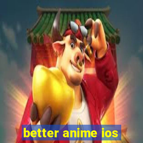 better anime ios