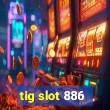 tig slot 886