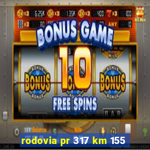 rodovia pr 317 km 155