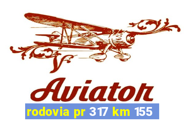 rodovia pr 317 km 155