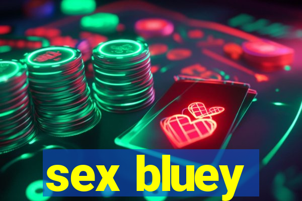 sex bluey