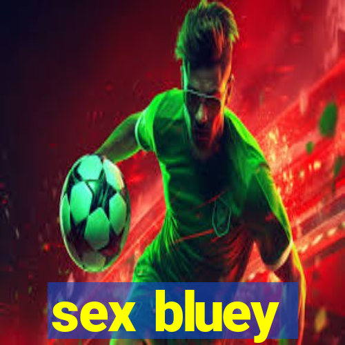 sex bluey